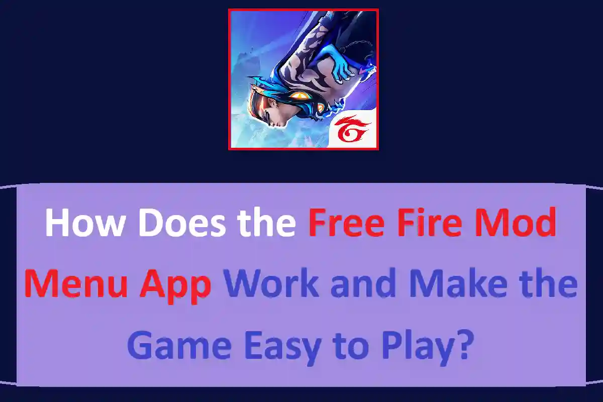 How Does the Free Fire Mod Menu App Work and Make the Game Easy to Play?